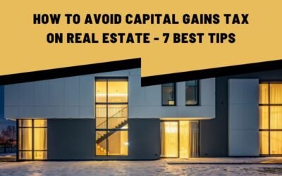 How To Avoid Capital Gains Tax On Real Estate – 7 Best Tips